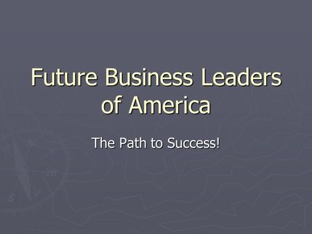 Future Business Leaders of America The Path to Success!