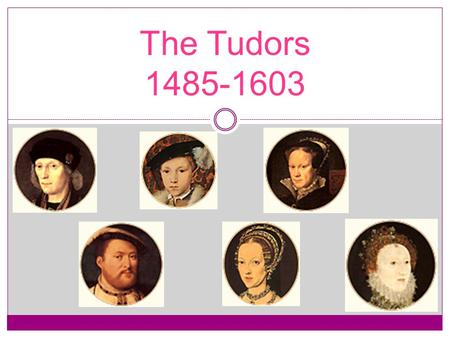 The Tudors 1485-1603.