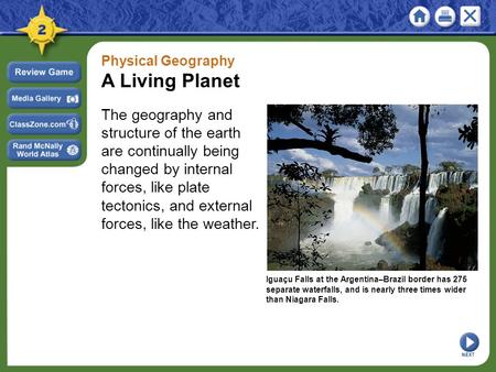 Physical Geography A Living Planet The geography and structure of the earth are continually being changed by internal forces, like plate tectonics, and.