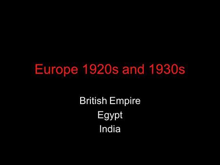 Europe 1920s and 1930s British Empire Egypt India.
