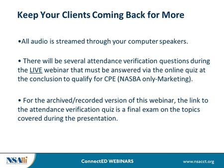 Keep Your Clients Coming Back for More All audio is streamed through your computer speakers. There will be several attendance verification questions during.