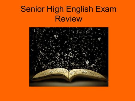 Senior High English Exam Review. There are five sections to this examination. Pay close attention to each and what each will require. 1 – Grammar and.