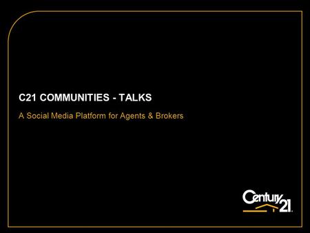 C21 COMMUNITIES - TALKS A Social Media Platform for Agents & Brokers.