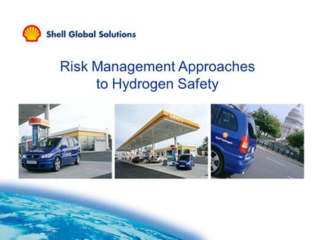 Risk Management Approaches to Hydrogen Safety. Risk Assessment, Limbo Dancing, and ALARP Les Shirvill.