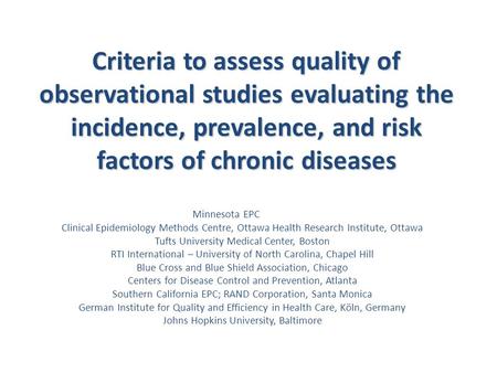 Criteria to assess quality of observational studies evaluating the incidence, prevalence, and risk factors of chronic diseases Minnesota EPC Clinical Epidemiology.