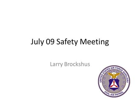 July 09 Safety Meeting Larry Brockshus. Overview Gen Courter guidance Annual ORM Review 2009 Aircraft incidents.