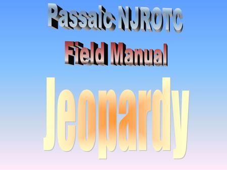 Passaic NJROTC Field Manual Jeopardy.