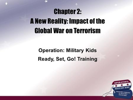 Chapter 2: A New Reality: Impact of the Global War on Terrorism Operation: Military Kids Ready, Set, Go! Training.