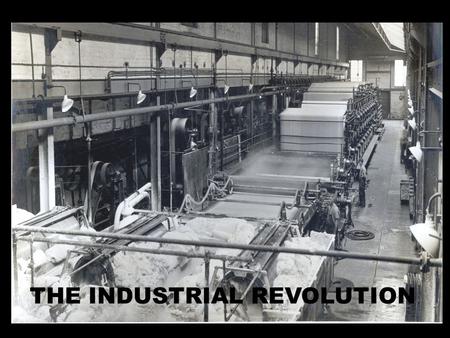 THE INDUSTRIAL REVOLUTION. The Industrial Revolution began in Great Britain.