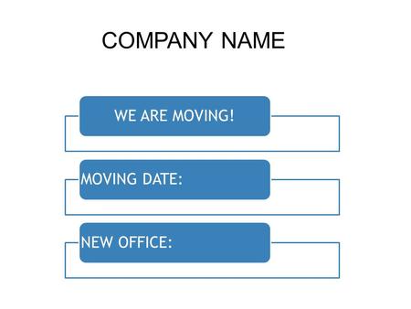 WE ARE MOVING! MOVING DATE: NEW OFFICE: COMPANY NAME.