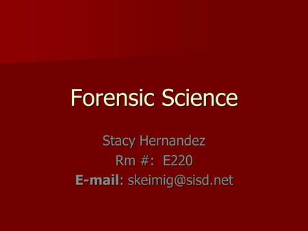 Forensic Science Stacy Hernandez Rm #: E220