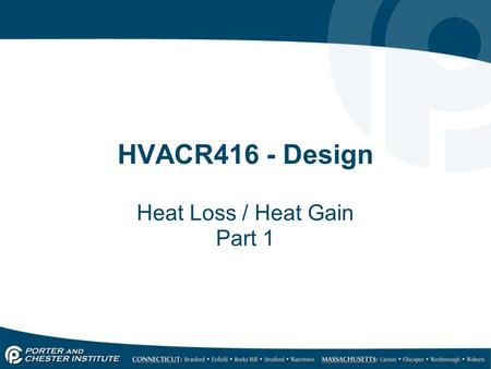 HVACR416 - Design Heat Loss / Heat Gain Part 1. Why? The primary function of Air Conditioning is to maintain conditions that are… o Conductive to human.