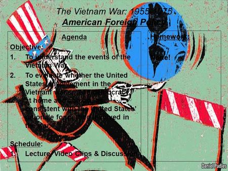 The Vietnam War: 1955-1975 American Foreign Policy Agenda Objective: 1.To understand the events of the Vietnam War. 2.To evaluate whether the United States’