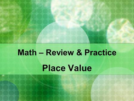 Math – Review & Practice Place Value. What are digits? Digits are the numbers… Together, they can be combined to make up all of the numbers.