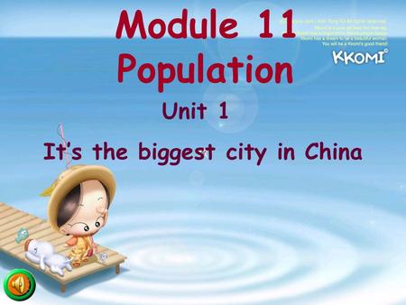 Module 11 Population Unit 1 It’s the biggest city in China.