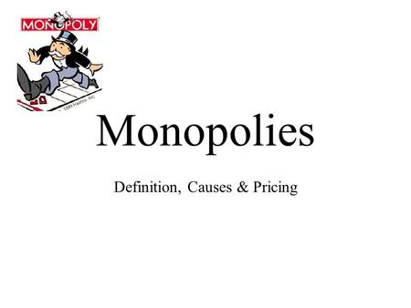Monopolies Definition, Causes & Pricing. Monopoly Market Characteristics One Seller Unique Product—no substitutes Difficult/Impossible to enter or leave.