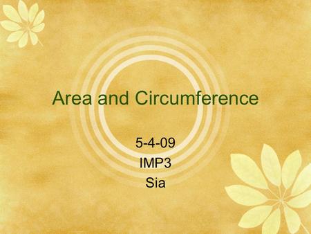 Area and Circumference 5-4-09 IMP3 Sia. Today’s Agenda  Bell ringer, seating chart  Collect take-home quizzes  Go over HW  Area and circumference.