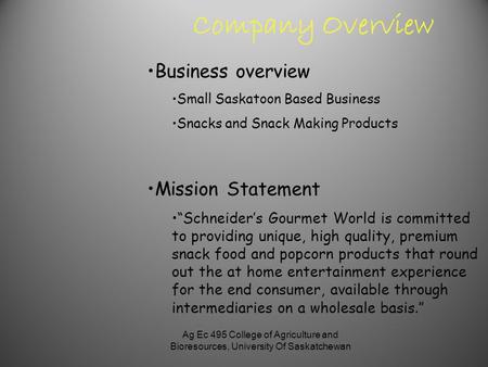 Ag Ec 495 College of Agriculture and Bioresources, University Of Saskatchewan Company Overview Business overview Small Saskatoon Based Business Snacks.