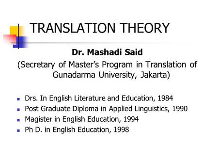 TRANSLATION THEORY Dr. Mashadi Said