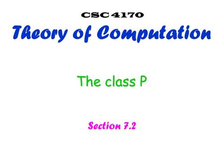 The class P Section 7.2 CSC 4170 Theory of Computation.