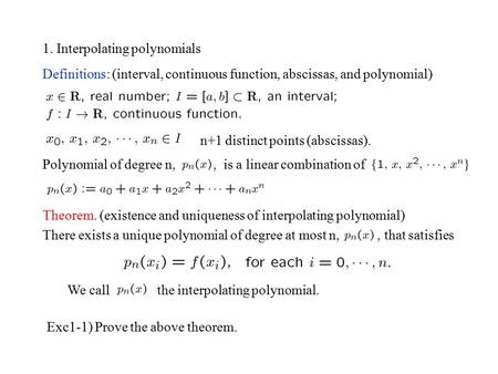 1. Interpolating polynomials Polynomial of degree n,, is a linear combination of Definitions: (interval, continuous function, abscissas, and polynomial)