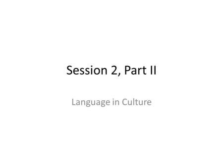 Session 2, Part II Language in Culture. Objective 1: Knows the basic concepts of pragmatics and sociolinguistics (i.e., that language varies according.