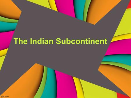 The Indian Subcontinent. Geography of the Indian Subcontinent Indian subcontinent is part of the continent of ASIA Mountains, Plains, Deccan Plateau,