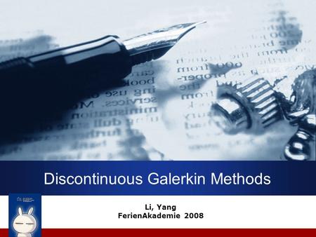 Discontinuous Galerkin Methods Li, Yang FerienAkademie 2008.