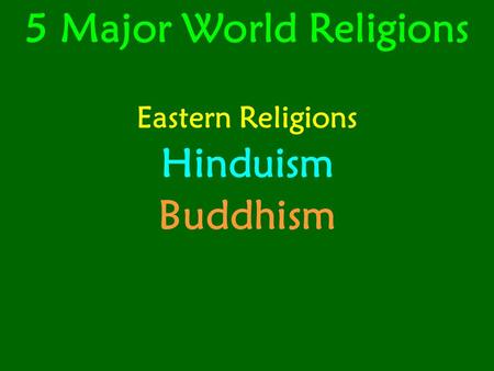 5 Major World Religions Eastern Religions Hinduism Buddhism.
