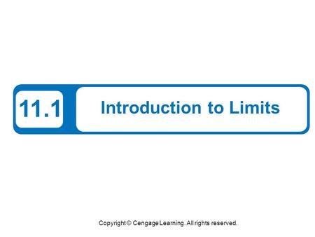 Copyright © Cengage Learning. All rights reserved. 11.1 Introduction to Limits.
