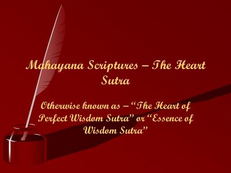 Mahayana Scriptures – The Heart Sutra Otherwise known as – “The Heart of Perfect Wisdom Sutra” or “Essence of Wisdom Sutra”