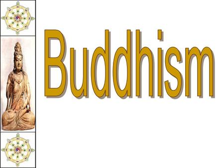 Buddhism in the World Religions by percentage The Beginning of Buddhism Siddhartha Guatama.