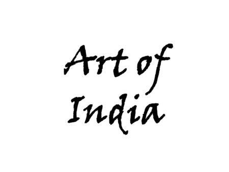 Art of India. Influences on Indian Art India was home to one of the world’s oldest civilizations. India has rich mix of cultures dominated by the religions.