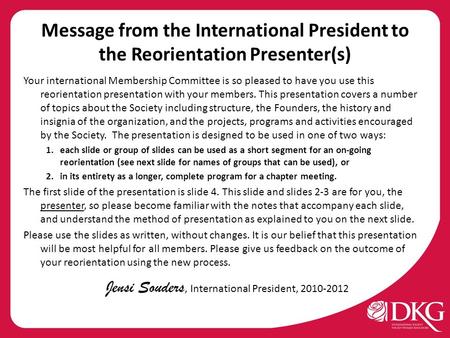 Message from the International President to the Reorientation Presenter(s) Your international Membership Committee is so pleased to have you use this reorientation.