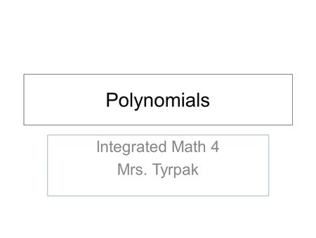 Polynomials Integrated Math 4 Mrs. Tyrpak. Definition.