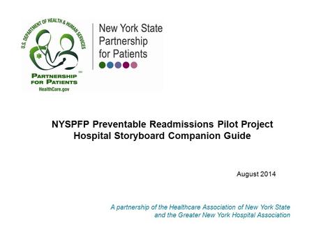 A partnership of the Healthcare Association of New York State and the Greater New York Hospital Association NYSPFP Preventable Readmissions Pilot Project.