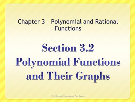 Chapter 3 – Polynomial and Rational Functions 3.2 - Polynomial Functions and Their Graphs.