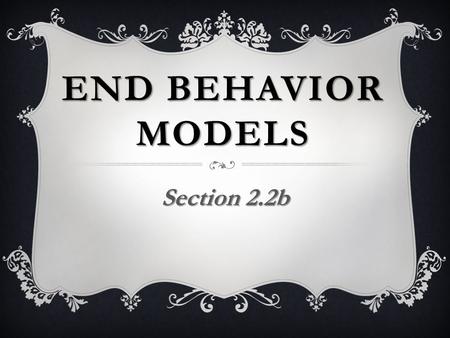 End Behavior Models Section 2.2b.