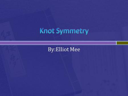 By:Elliot Mee.  A knot in mathematics is a closed non-self- intersecting curve in three dimensions  Examples of knots:  Circle (unknot)  Trefoil.