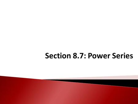 Section 8.7: Power Series. If c = 0, Definition is a power series centered at c IMPORTANT: A power series is a function. Its value and whether or not.
