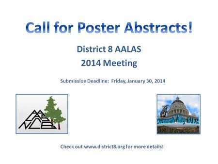District 8 AALAS 2014 Meeting Check out www.district8.org for more details! Submission Deadline: Friday, January 30, 2014.