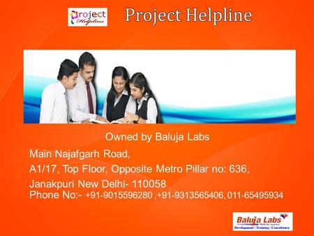 Owned by Baluja Labs Main Najafgarh Road, A1/17, Top Floor, Opposite Metro Pillar no: 636, Janakpuri New Delhi- 110058 Phone No:- +91-9015596280,+91-9313565406,
