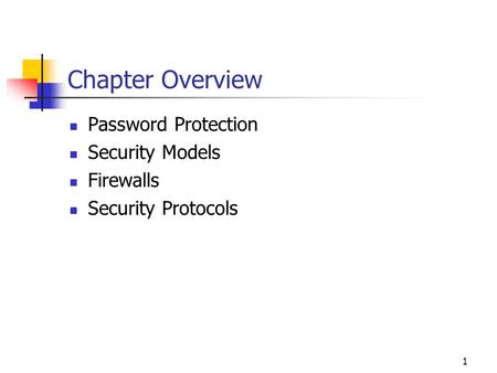 1 Chapter Overview Password Protection Security Models Firewalls Security Protocols.