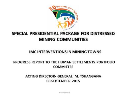 SPECIAL PRESIDENTIAL PACKAGE FOR DISTRESSED MINING COMMUNITIES IMC INTERVENTIONS IN MINING TOWNS PROGRESS REPORT TO THE HUMAN SETTLEMENTS PORTFOLIO COMMITTEE.