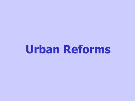 Urban Reforms.
