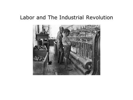 Labor and The Industrial Revolution. Social Inequality By 1900 –2% of Americans owned 1/3 of Nations Wealth –10% of Americans owned ¾ of Nations wealth.