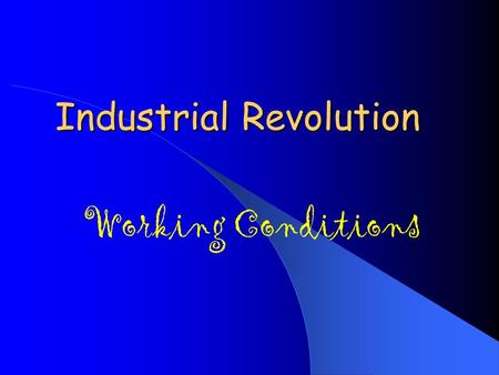 Industrial Revolution Working Conditions. Changes in the Work Place Original manufacturing was an Artisinal System ( think of an artist or you making.