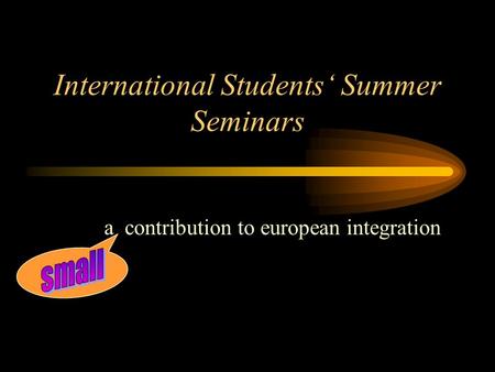 International Students‘ Summer Seminars a contribution to european integration.