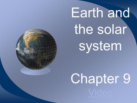 Earth and the solar system Chapter 9 Video Video.