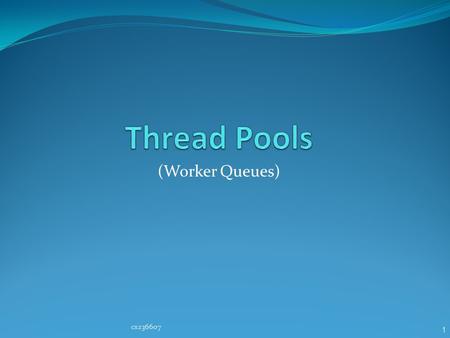 1 (Worker Queues) cs236607. 2 What is a Thread Pool? A collection of threads that are created once (e.g. when a server starts) That is, no need to create.